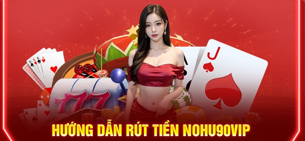 Hướng dẫn rút tiền NOHU90