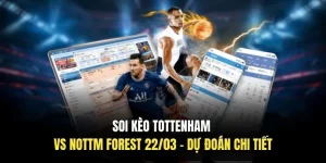 Soi Kèo Tottenham VS Nottm Forest 22/03 - Dự Đoán Chi Tiết